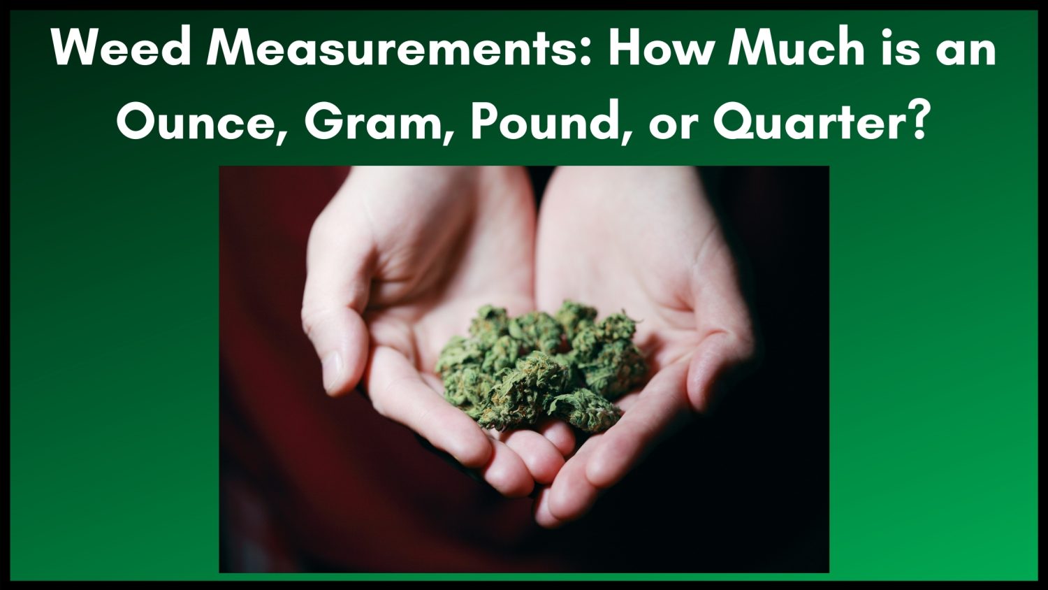 https://www.thecannaschool.ca/wp-content/uploads/2021/05/Weed-Measurements-How-Much-is-an-Ounce-Gram-Pound-Quarter.jpg